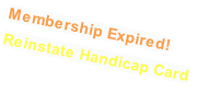 Membership Expired! Reinstate Handicap Card